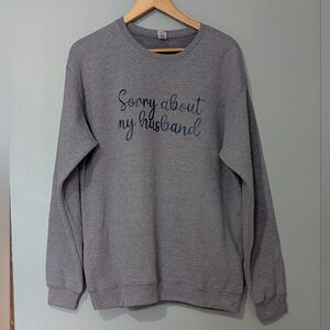Women's Graphic Sorry About My Husband Gray Crewneck Sweater Cozy‎ Novelty